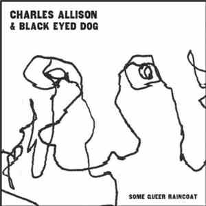 Charles Allison & Black Eyed Dog - Some Queer Raincoat