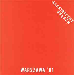 Elektryczny Orgazm - Warszawa '81 / Warszawa '13