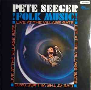 Pete Seeger - Folk Music! Live At The Village Gate
