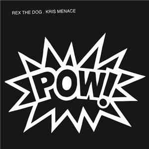 Rex The Dog . Kris Menace - Pow!