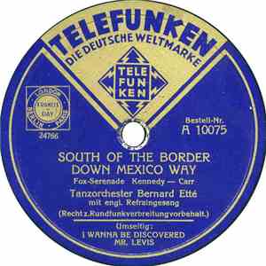 Tanzorchester Bernard Etté - South Of The Border Down Mexico Way / I Wanna  ...