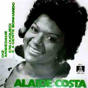 Alaide Costa - Diz / Ansiedade / Enlouqueci / ...E A Gente Sonhando