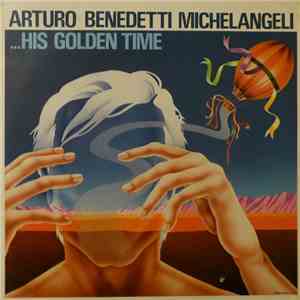 Arturo Benedetti Michelangeli - …His Golden Time