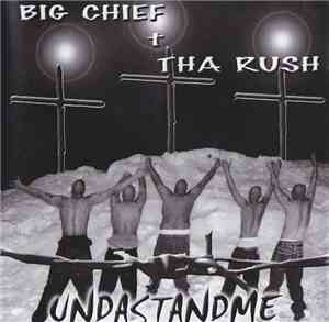 Big Chief  + Tha Rush - Undastandme