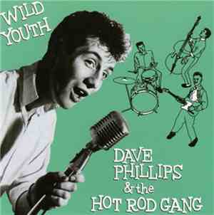 Dave Phillips  & The Hot Rod Gang - Wild Youth