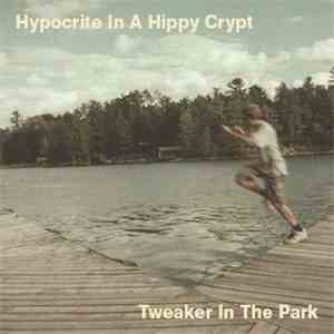 Hypocrite In A Hippy Crypt - Tweaker In The Park