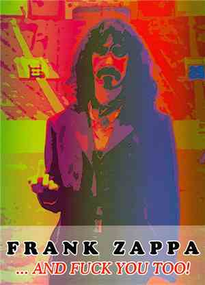 Frank Zappa - ... And Fuck You Too!