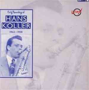 Hans Koller - Early Recordings Of Hans Koller 1942-1950