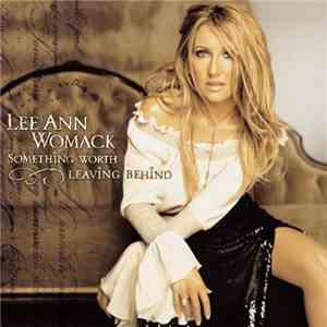 Lee Ann Womack - Something Worth Leaving Behind