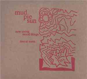 Mud Pie Sun - New Swing Mood Thing/Two At Noon
