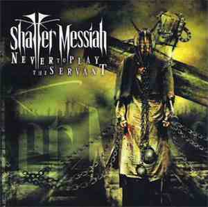 Shatter Messiah - Never To Play The Servant