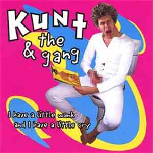 Kunt And The Gang - I Have A Little Wank And I Have A Little Cry