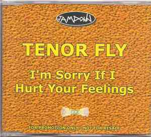 Tenor Fly - I'm Sorry If I Hurt Your Feelings