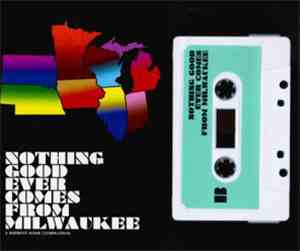 Various - Nothing Good Ever Comes From Milwaukee: A Midwest Noise Compilati ...