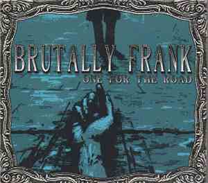 Brutally Frank - One For The Road