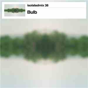 Bulb  - Isolatedmix 38 - Stereogamia