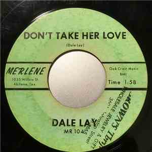 Dale Lay - Don't Take Her Love / Everything I Want I Can't Have It