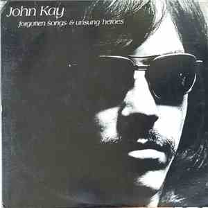 John Kay - Forgotten Songs & Unsung Heroes