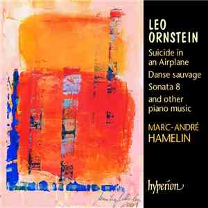 Leo Ornstein, Marc-André Hamelin - Suicide In An Airplane, Danse Sauvage, S ...