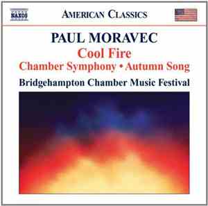Paul Moravec - Cool Fire; Chamber Symphony; Autumn Song