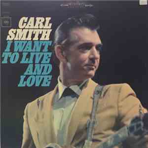 Carl Smith  - I Want To Live And Love