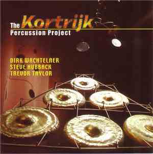 Dirk Wachtelaer, Steve Hubback, Trevor Taylor  - The Kortrijk Percussion Pr ...