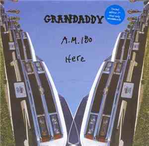 Grandaddy - A.M. 180 / Here