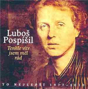 Luboš Pospíšil - Tenhle Vítr Jsem Měl Rád / To Nejlepší 1977 – 2010