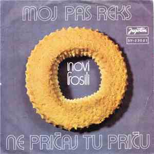 Novi Fosili - Moj Pas Reks / Ne Pričaj Tu Priču