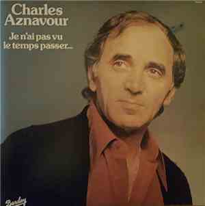 Charles Aznavour - Je N'ai Pas Vu Le Temps Passer...