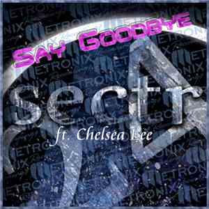 SECTR 24 Ft. Chelsea Lee - Say Goodbye (Remixes)