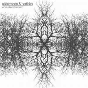 Ackermann  & Nadisko - When I Burn Too Soon