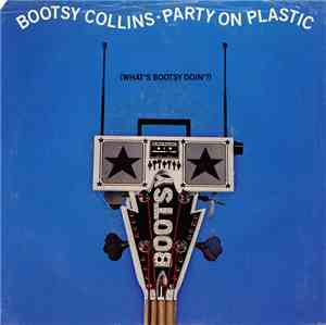 Bootsy Collins - Party On Plastic