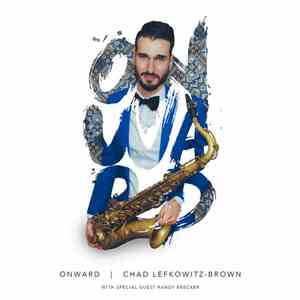 Chad Lefkowitz-Brown With Special Guest Randy Brecker - Onward