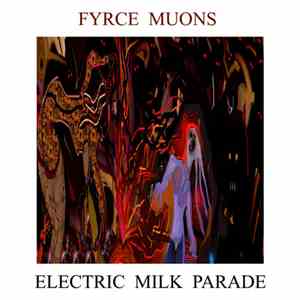 Fyrce Muons - Electric Milk Parade