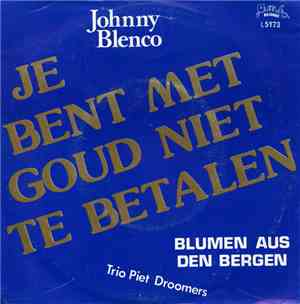 Johnny Blenco / Trio Piet Droomers - Je Bent Met Goud Niet Te Betalen / Blu ...