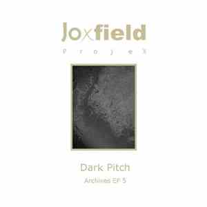 Joxfield Projex - Archives EP 5 - Dark Pitch