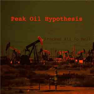 Peak Oil Hypothesis - Fracked All To Hell