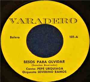 Pepe Urquiaga Con Orquesta Severino Ramos - Besos Para Olvidar / Despecho D ...