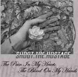 Shoot The Hostage - The Pain In My Heart; The Blood On My Hands