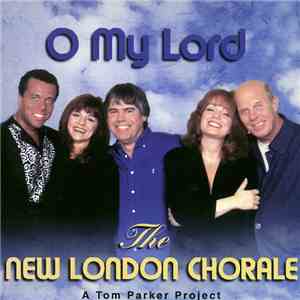 The New London Chorale - O My Lord (A Tom Parker Project)