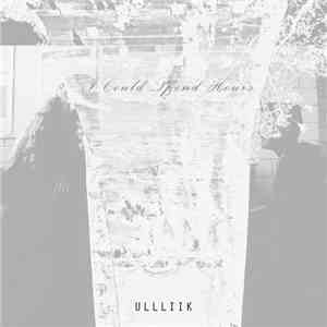 ULLLIIK Feat. Kelsey Hubsch - I Could Spend Hours