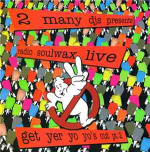 2 Many DJ's - Presents Radio Soulwax Live - Get Yer Yo Yo's Out Pt.2
