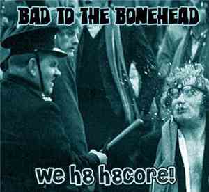 Bad To The Bonehead - We H8 H8core!