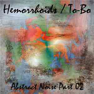 Hemorrhoids / To-Bo - Abstract Noise Part 02