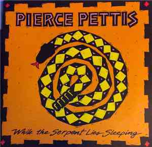 Pierce Pettis - While The Serpent Lies Sleeping