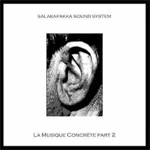 Salakapakka Sound System - La Musique Concrète Part 2