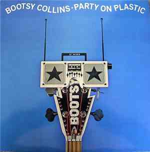 Bootsy Collins - Party On Plastic