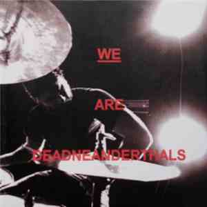 Dead Neanderthals - We Are Dead Neanderthals - Live