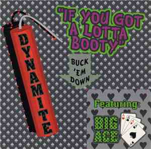 Dynamite  Featuring Big Ace - If You Got A Lotta Booty (Buck 'Em Down)